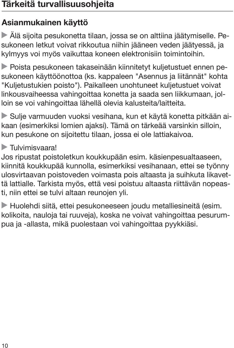 Poista pesukoneen takaseinään kiinnitetyt kuljetustuet ennen pesukoneen käyttöönottoa (ks. kappaleen "Asennus ja liitännät" kohta "Kuljetustukien poisto").