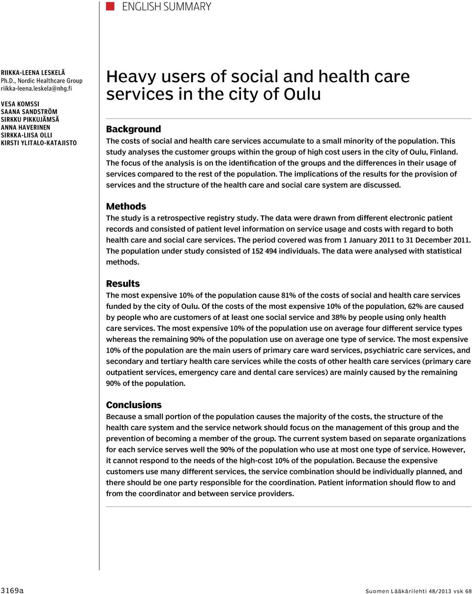 social and health care services accumulate to a small minority of the population. This study analyses the customer groups within the group of high cost users in the city of Oulu, Finland.