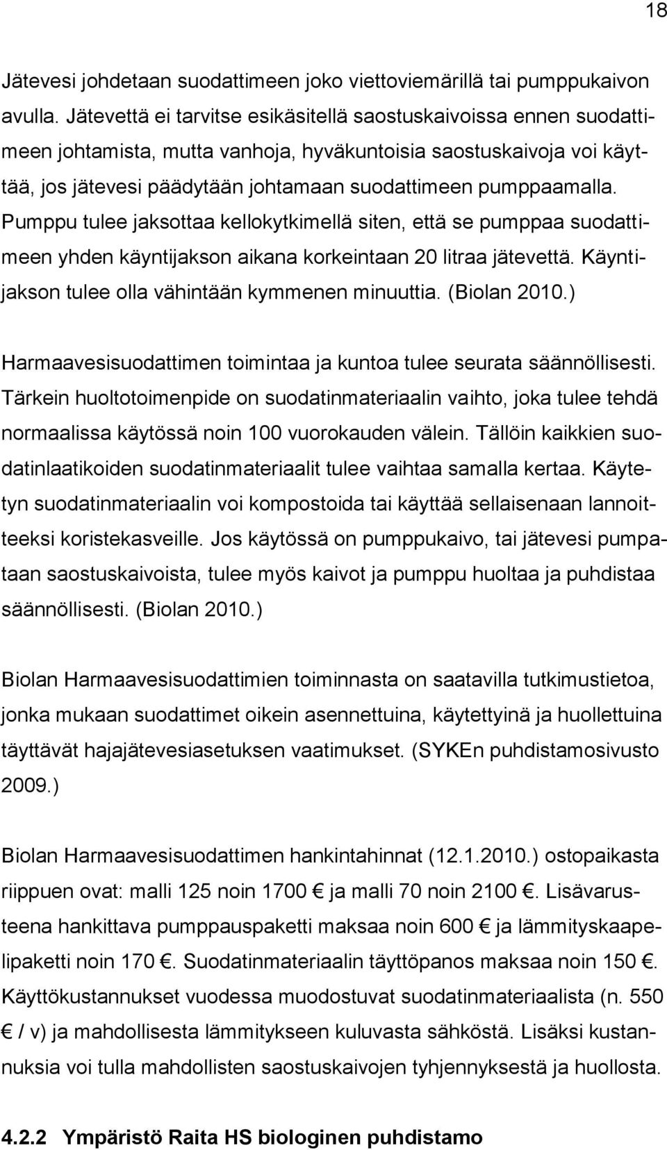 Pumppu tulee jaksottaa kellokytkimellä siten, että se pumppaa suodattimeen yhden käyntijakson aikana korkeintaan 20 litraa jätevettä. Käyntijakson tulee olla vähintään kymmenen minuuttia.