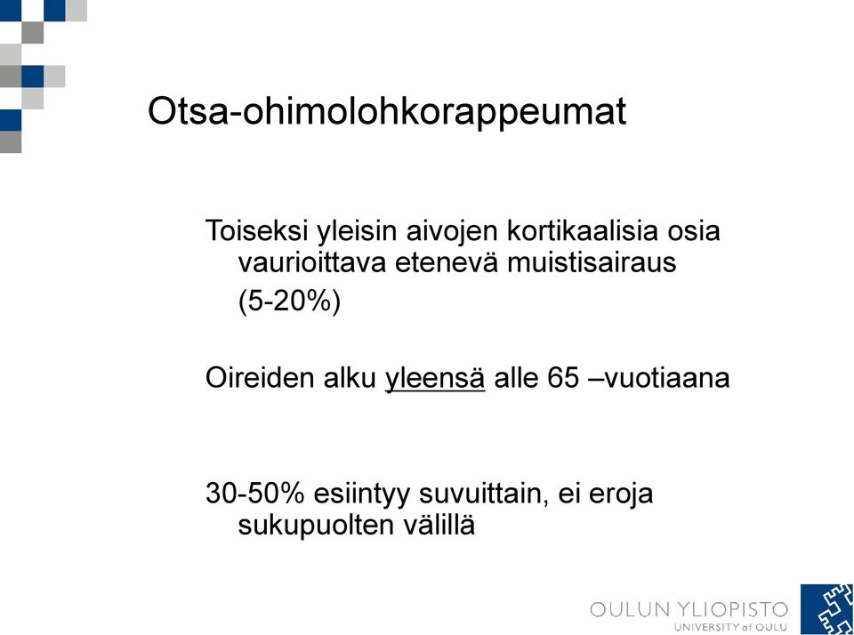 muistisairaus (5-20%) Oireiden alku yleensä alle 65