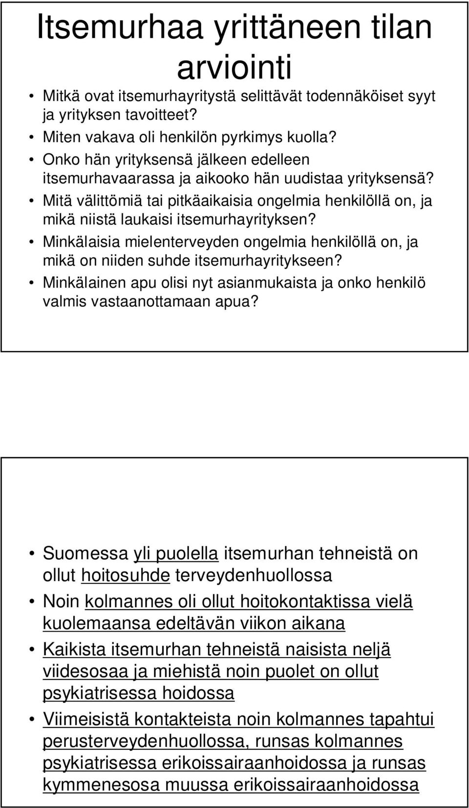 Minkälaisia mielenterveyden ongelmia henkilöllä on, ja mikä on niiden suhde itsemurhayritykseen? Minkälainen apu olisi nyt asianmukaista ja onko henkilö valmis vastaanottamaan apua?