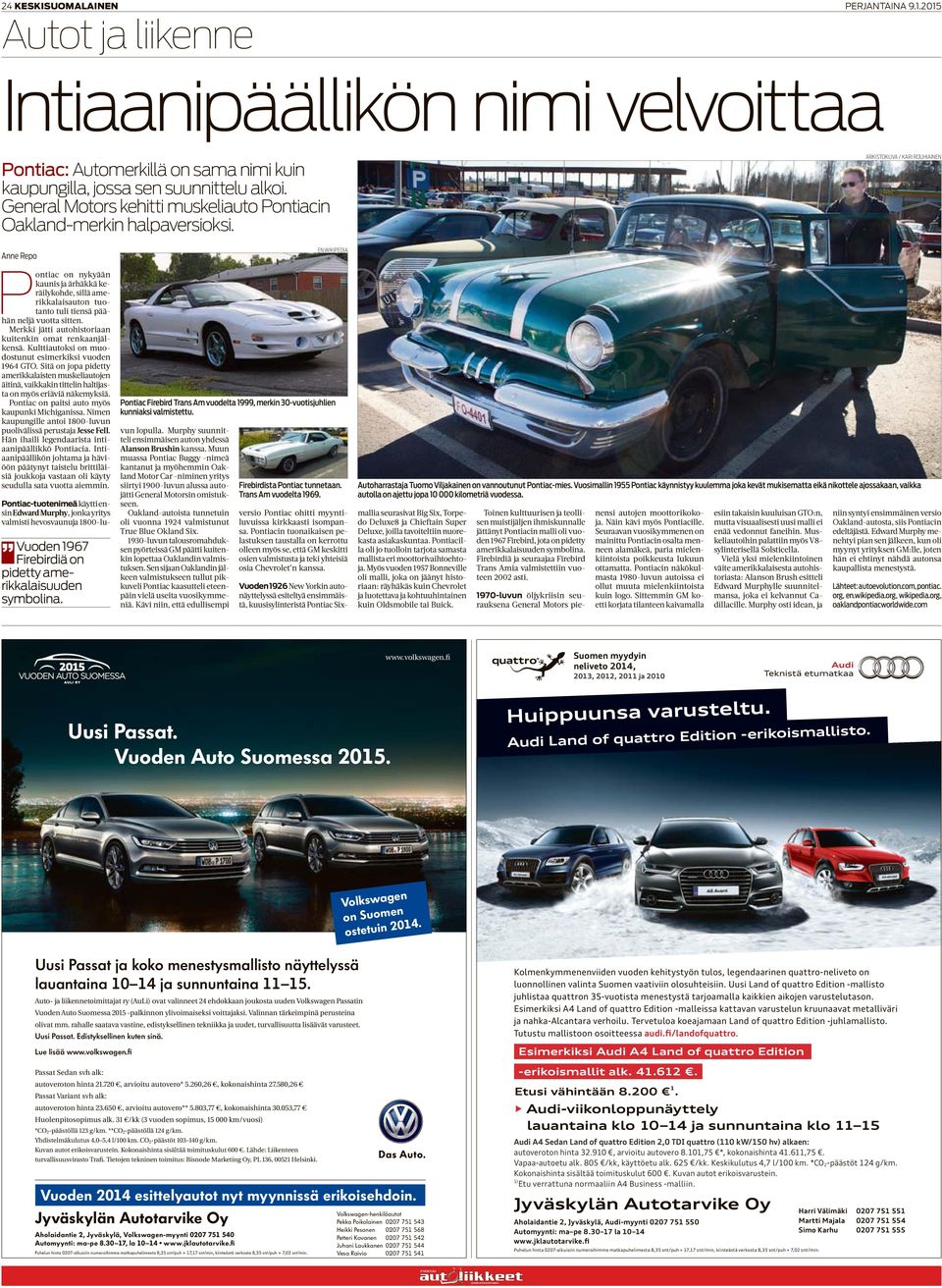 ARKISTOKUVA / KARI ROUHIAINEN Anne Repo Pontiac on nykyään kaunis ja ärhäkkä keräilykohde, sillä amerikkalaisauton tuotanto tuli tiensä päähän neljä vuotta sitten.
