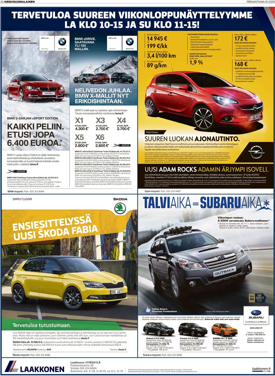 fi Ajamisen iloa Mallisto alkaen 14 945 tai 199 /kk Yhdistetty kulutus alkaen 3,4 l/100 km CO 2 -päästöt alkaen 89 g/km VAKIOVARUSTEENA MUUN MUASSA: - ilmastointi - bluetooth handsfree, aux-in, usb -