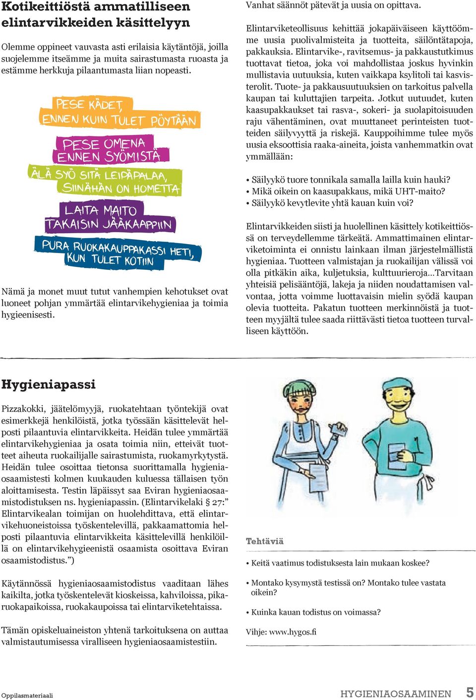 Elintarvike-, ravitsemus- ja pakkaustutkimus tuottavat tietoa, joka voi mahdollistaa joskus hyvinkin mullistavia uutuuksia, kuten vaikkapa ksylitoli tai kasvisterolit.