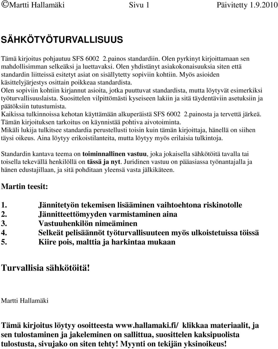 Olen sopiviin kohtiin kirjannut asioita, jotka puuttuvat standardista, mutta löytyvät esimerkiksi työturvallisuuslaista.