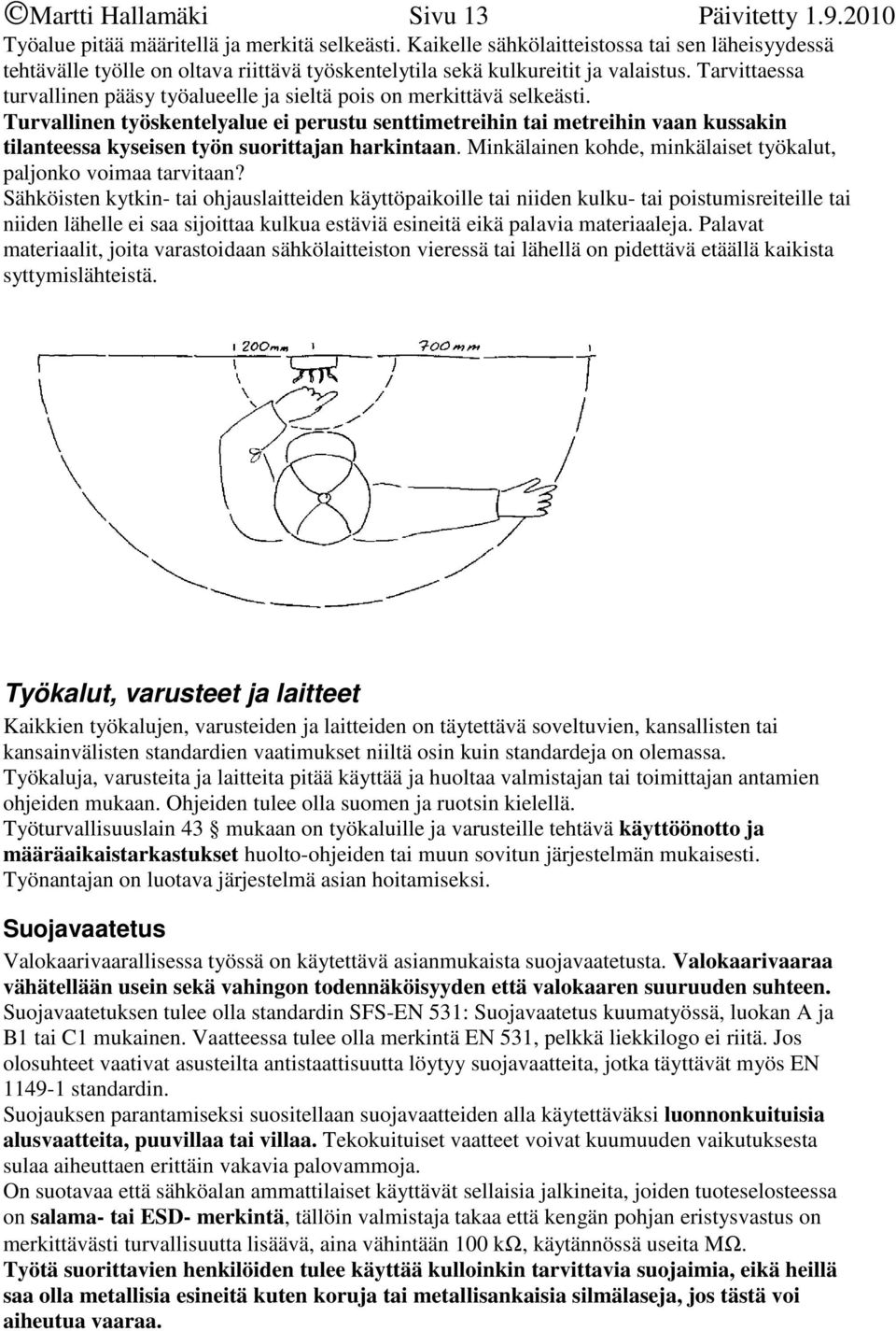 Tarvittaessa turvallinen pääsy työalueelle ja sieltä pois on merkittävä selkeästi.