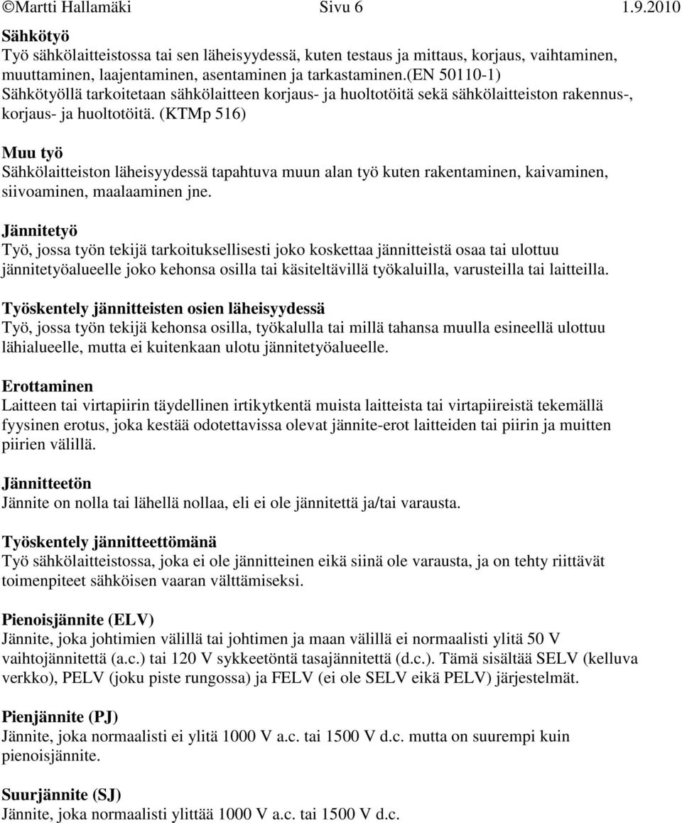 (KTMp 516) Muu työ Sähkölaitteiston läheisyydessä tapahtuva muun alan työ kuten rakentaminen, kaivaminen, siivoaminen, maalaaminen jne.