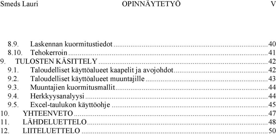 .. 43 9.3. Muuntajien kuormitusmallit... 44 9.4. Herkkyysanalyysi... 44 9.5.