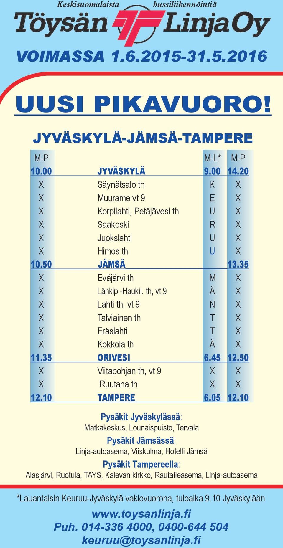 th, vt 9 Ä X X Lahti th, vt 9 N X X Talviainen th T X X Eräslahti T X X Kokkola th Ä X 11.35 ORIVESI 6.45 12.50 X Viitapohjan th, vt 9 X X X Ruutana th X X 12.10 TAMPERE 6.05 12.