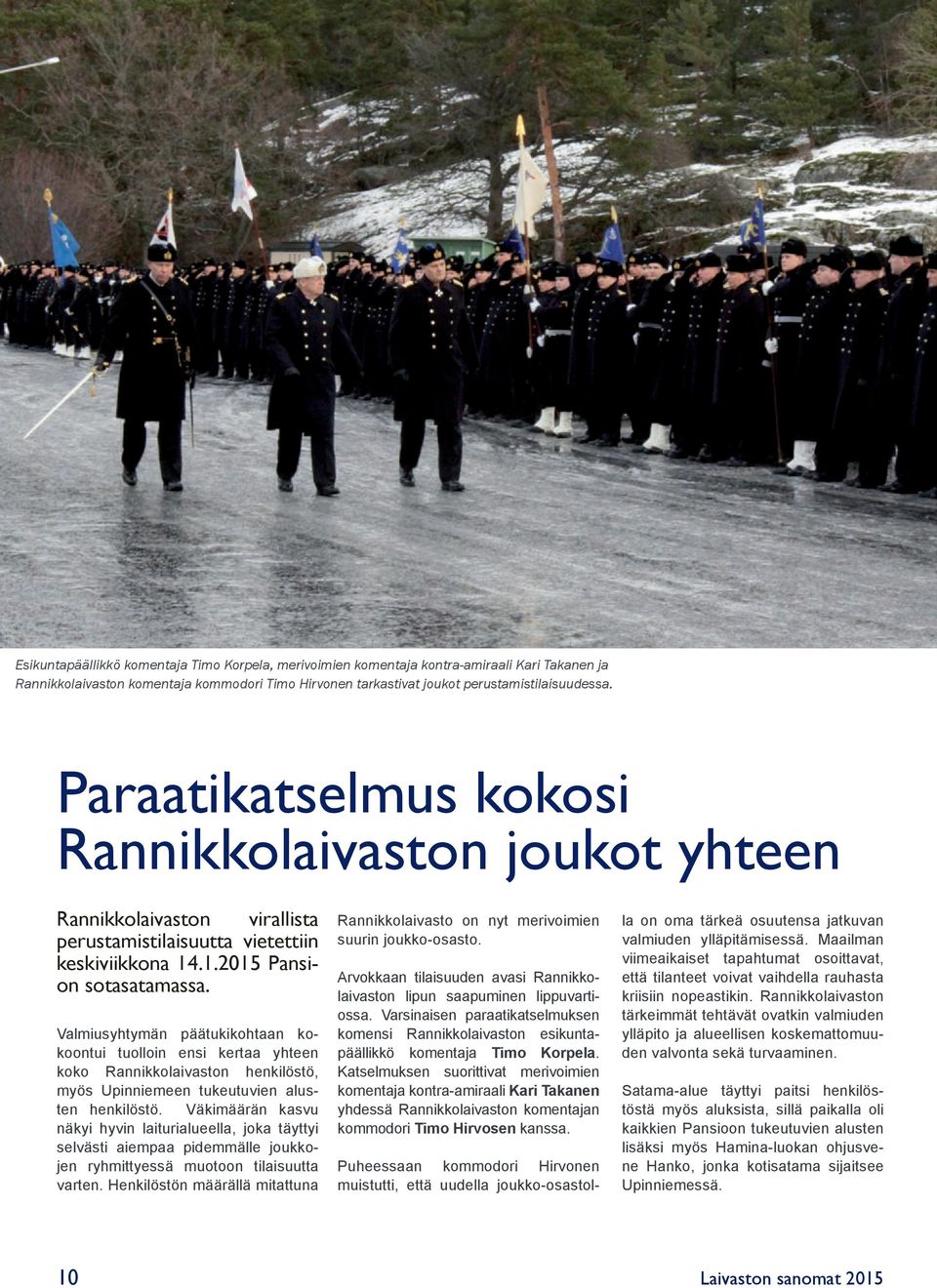 Valmiusyhtymän päätukikohtaan kokoontui tuolloin ensi kertaa yhteen koko Rannikkolaivaston henkilöstö, myös Upinniemeen tukeutuvien alusten henkilöstö.