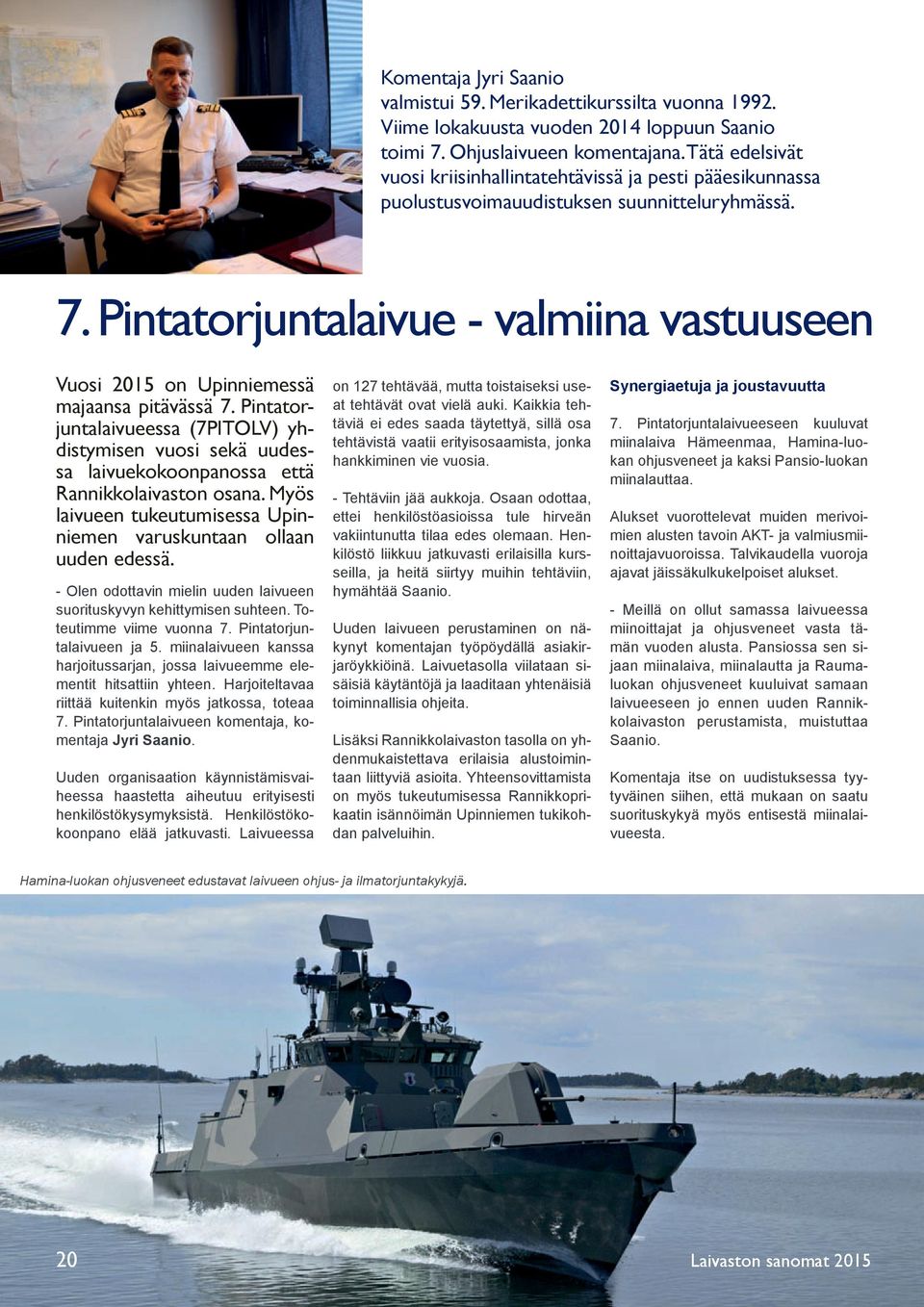 Pintatorjuntalaivue - valmiina vastuuseen Vuosi 2015 on Upinniemessä majaansa pitävässä 7.