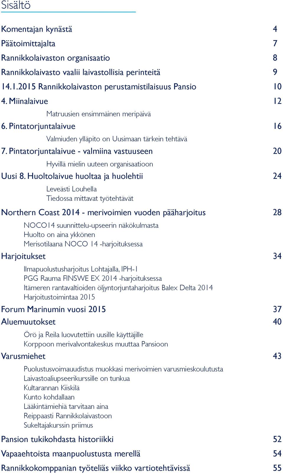 Pintatorjuntalaivue - valmiina vastuuseen 20 Hyvillä mielin uuteen organisaatioon Uusi 8.