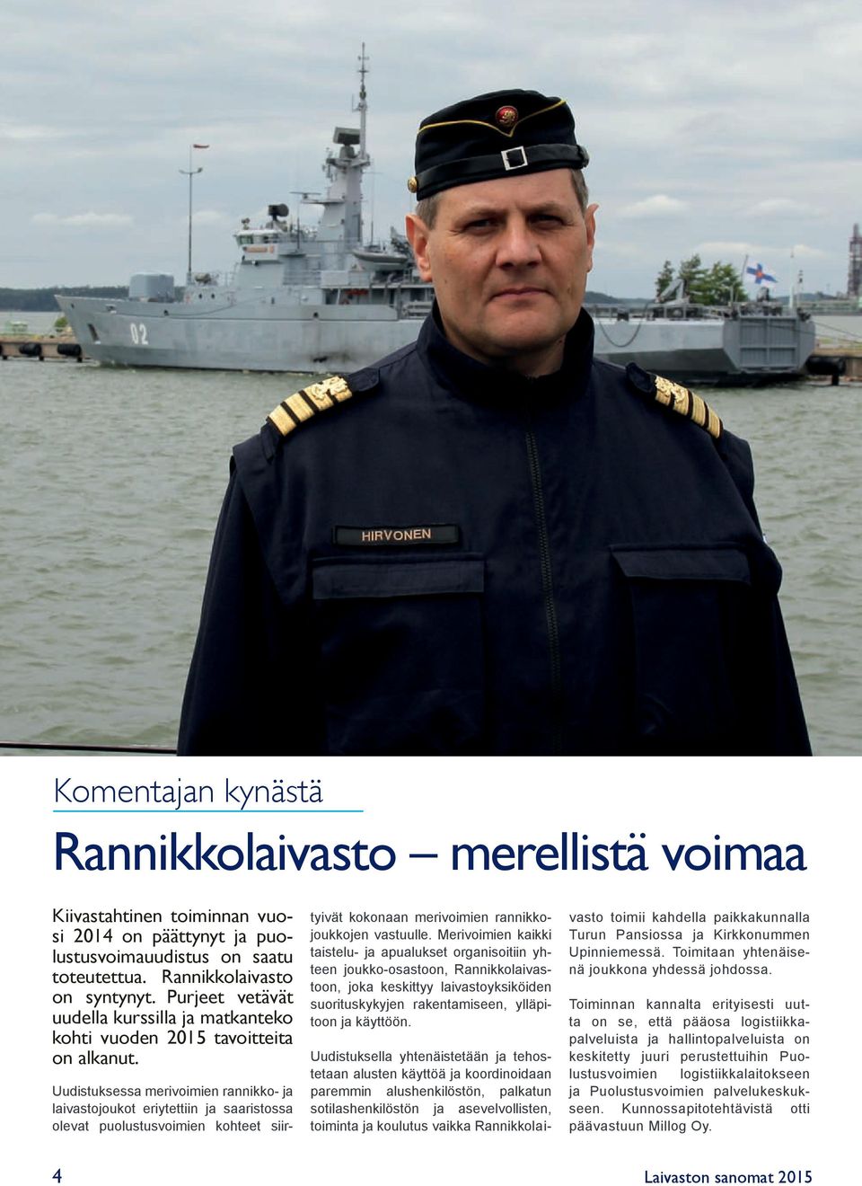 Uudistuksessa merivoimien rannikko- ja laivastojoukot eriytettiin ja saaristossa olevat puolustusvoimien kohteet siirtyivät kokonaan merivoimien rannikkojoukkojen vastuulle.