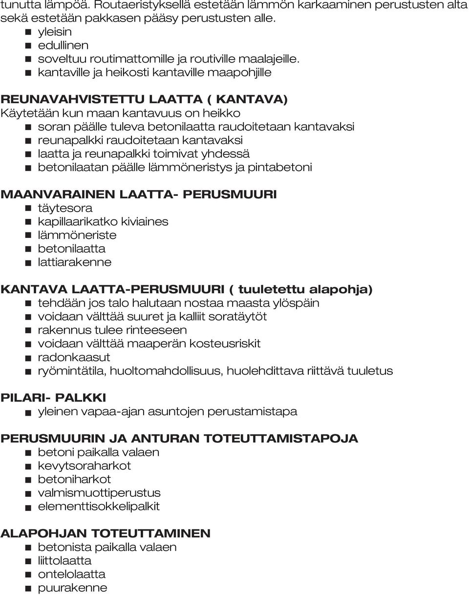 raudoitetaan kantavaksi laatta ja reunapalkki toimivat yhdessä betonilaatan päälle lämmöneristys ja pintabetoni MAANVARAINEN LAATTA- PERUSMUURI täytesora kapillaarikatko kiviaines lämmöneriste