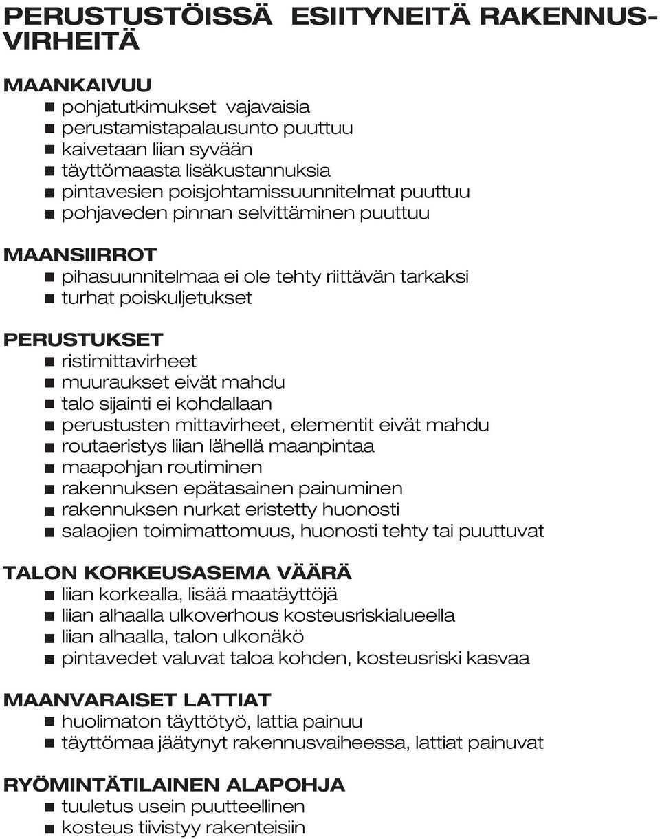 eivät mahdu talo sijainti ei kohdallaan perustusten mittavirheet, elementit eivät mahdu routaeristys liian lähellä maanpintaa maapohjan routiminen rakennuksen epätasainen painuminen rakennuksen