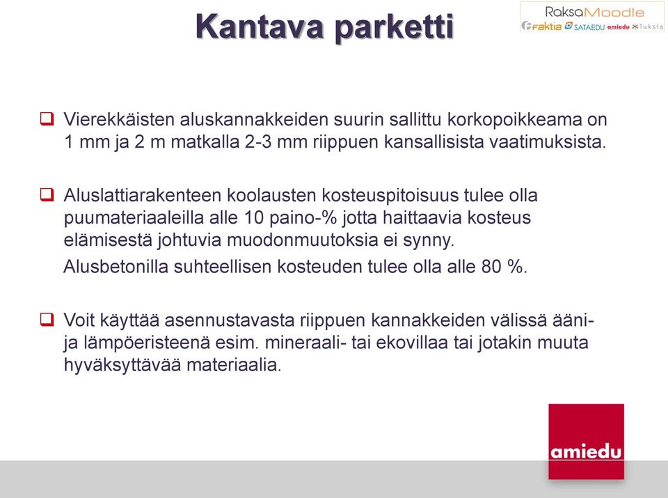 Aluslattiarakenteen koolausten kosteuspitoisuus tulee olla puumateriaaleilla alle 10 paino-% jotta haittaavia kosteus elämisestä