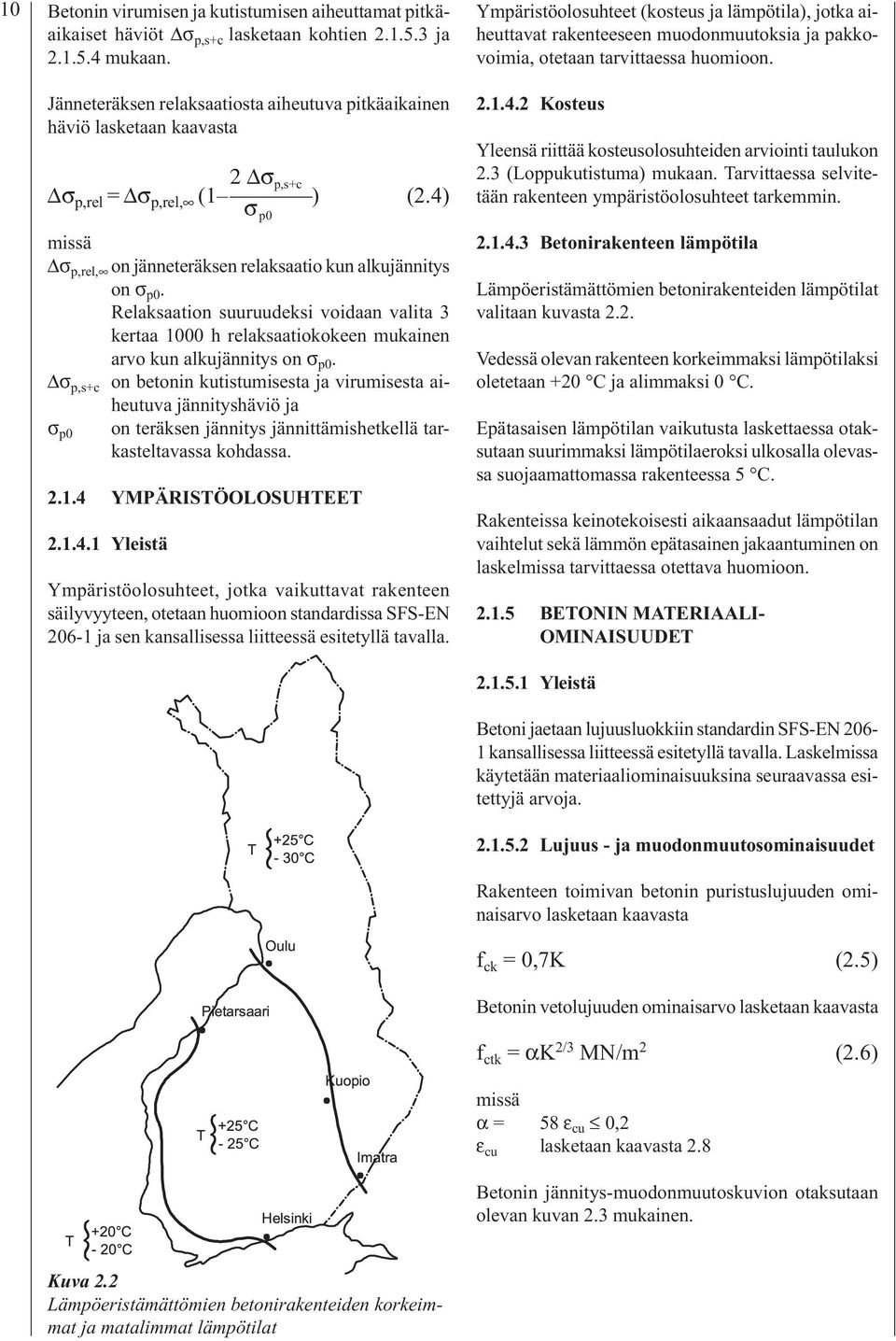 Relaksaation suuruudeksi voidaan valita 3 kertaa 1000 h relaksaatiokokeen mukainen arvo kun alkujännitys on σ p0.