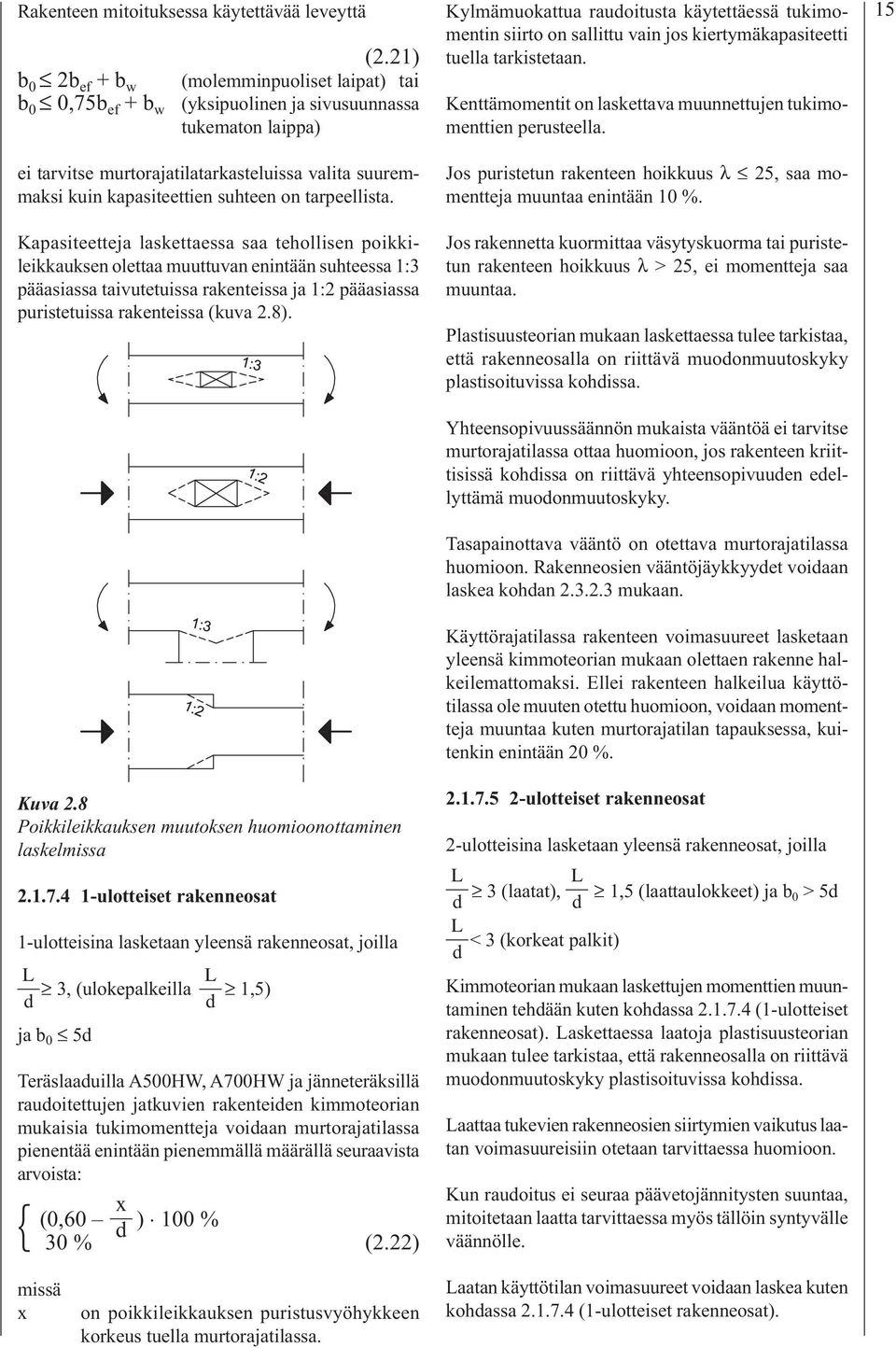 Kapasiteetteja laskettaessa saa tehollisen poikkileikkauksen olettaa muuttuvan enintään suhteessa 1:3 pääasiassa taivutetuissa rakenteissa ja 1:2 pääasiassa puristetuissa rakenteissa (kuva 2.8).