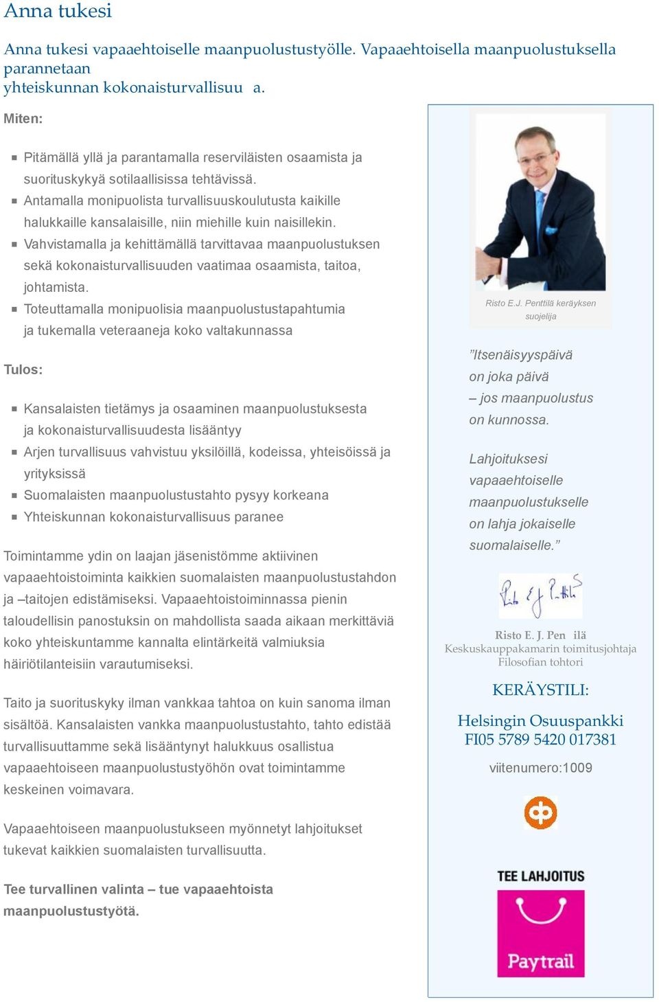 Vahvistamalla ja kehittämällä tarvittavaa maanpuolustuksen sekä kokonaisturvallisuuden vaatimaa osaamista, taitoa, johtamista.