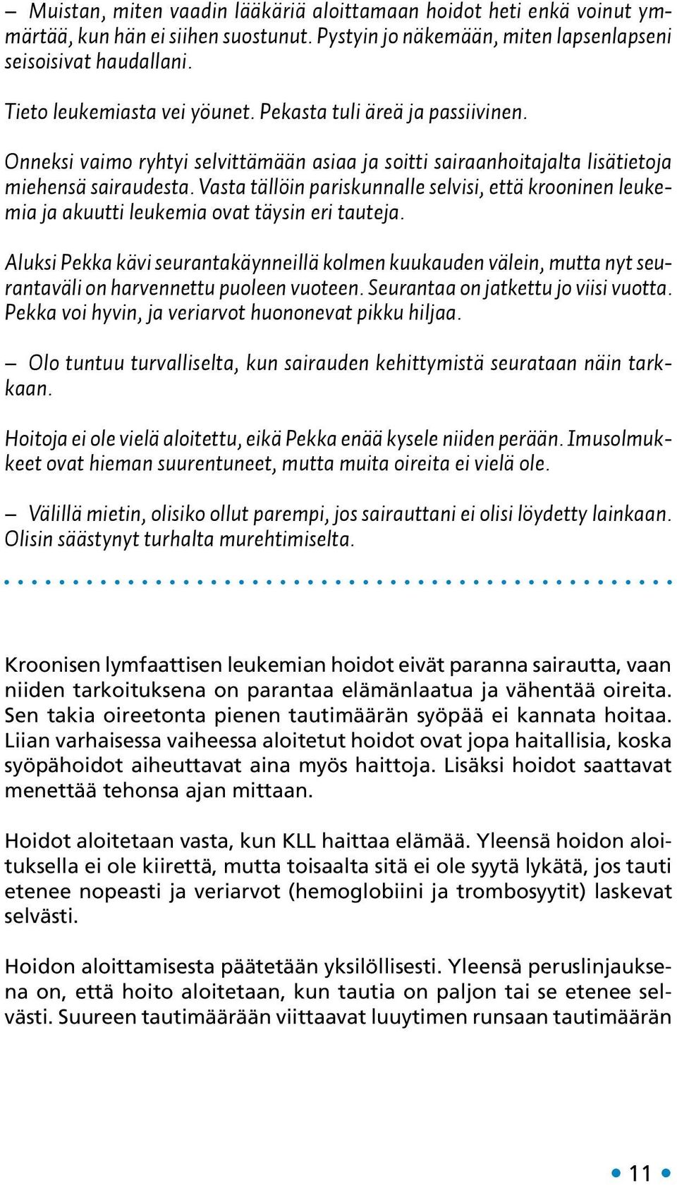 Vasta tällöin pariskunnalle selvisi, että krooninen leukemia ja akuutti leukemia ovat täysin eri tauteja.