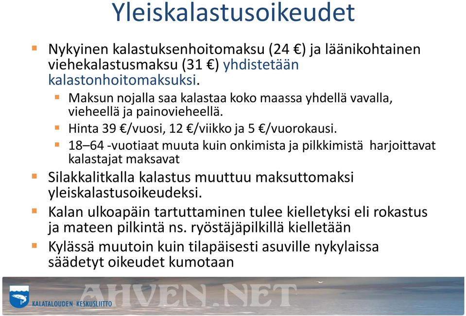 18 64 -vuotiaat muuta kuin onkimista ja pilkkimistä harjoittavat kalastajat maksavat Silakkalitkalla kalastus muuttuu maksuttomaksi