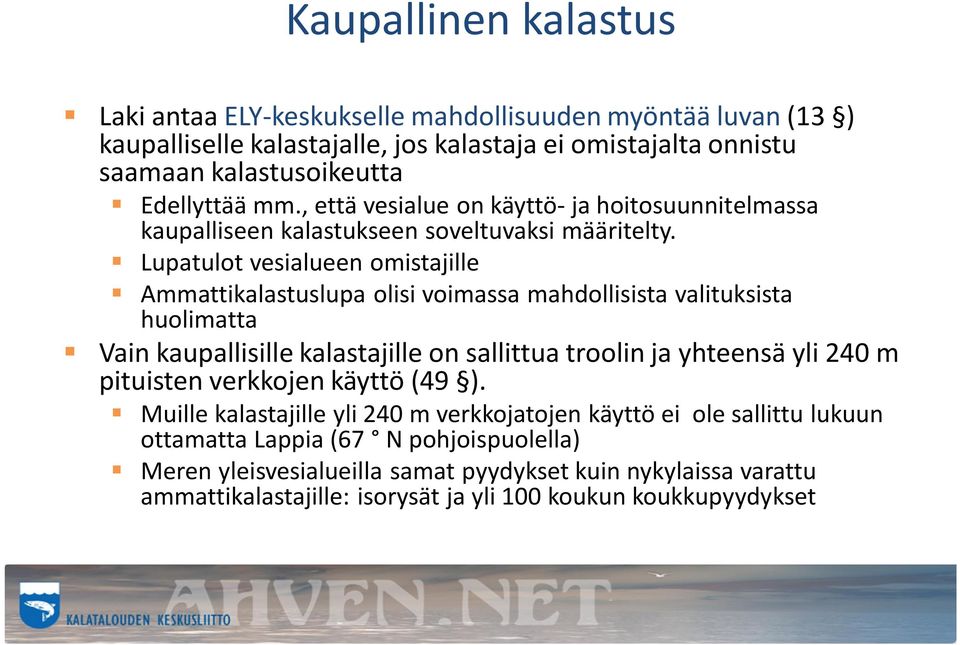 Lupatulot vesialueen omistajille Ammattikalastuslupa olisi voimassa mahdollisista valituksista huolimatta Vain kaupallisille kalastajille on sallittua troolin ja yhteensä yli 240 m