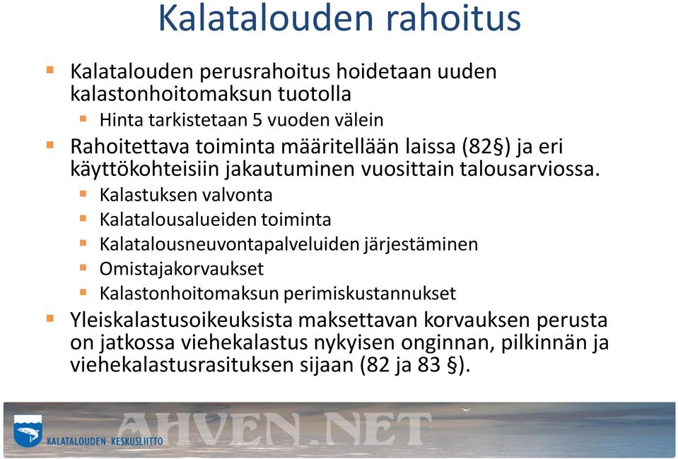 Kalastuksen valvonta Kalatalousalueiden toiminta Kalatalousneuvontapalveluiden järjestäminen Omistajakorvaukset Kalastonhoitomaksun