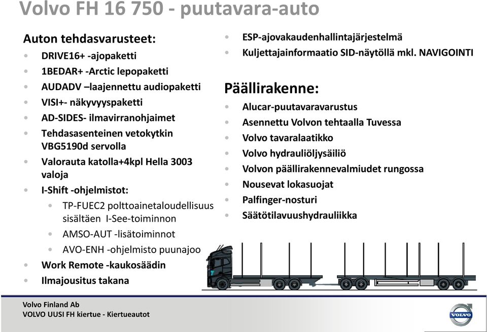 lisätoiminnot AVO ENH ohjelmisto puunajoon Work Remote kaukosäädin Ilmajousitus takana ESP ajovakaudenhallintajärjestelmä Kuljettajainformaatio SID näytöllä mkl.
