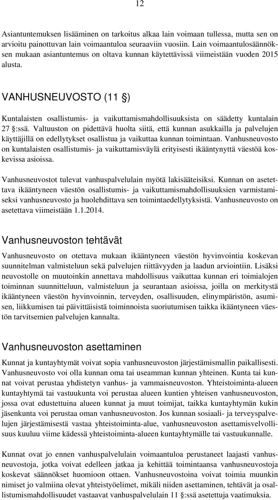 VANHUSNEUVOSTO (11 ) Kuntalaisten osallistumis- ja vaikuttamismahdollisuuksista on säädetty kuntalain 27 :ssä.