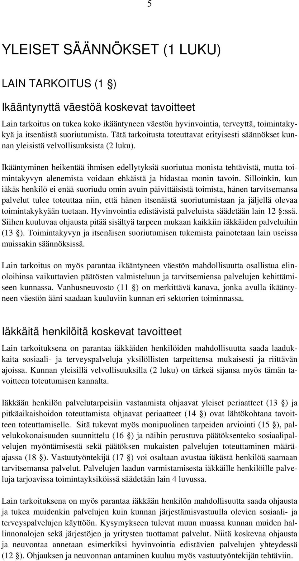 Ikääntyminen heikentää ihmisen edellytyksiä suoriutua monista tehtävistä, mutta toimintakyvyn alenemista voidaan ehkäistä ja hidastaa monin tavoin.