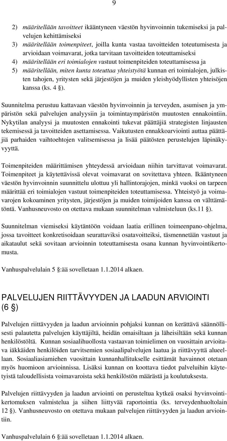 toimialojen, julkisten tahojen, yritysten sekä järjestöjen ja muiden yleishyödyllisten yhteisöjen kanssa (ks. 4 ).