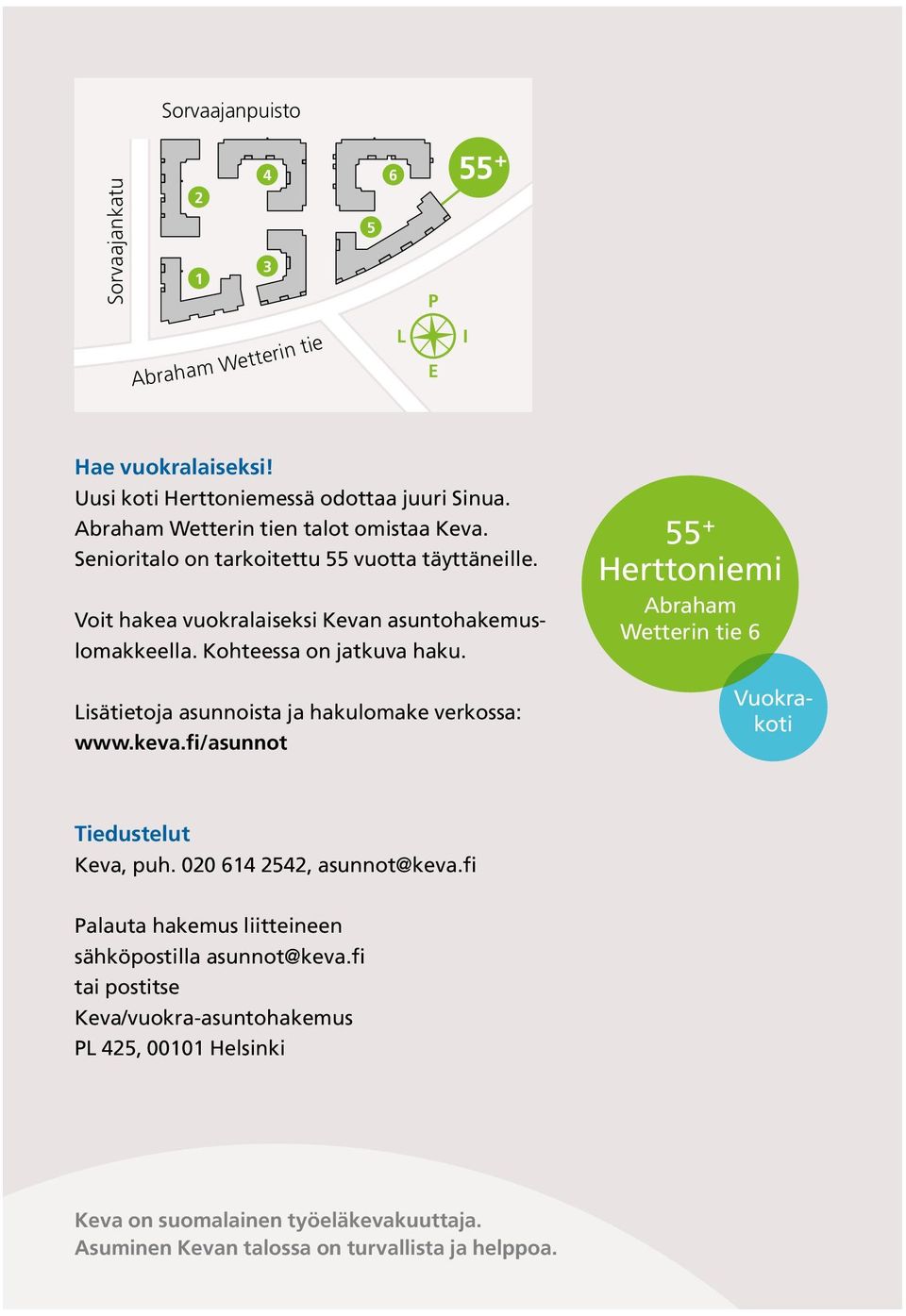 Kohteessa on jatkuva haku. Lisätietoja asunnoista ja hakulomake verkossa: www.keva.fi/asunnot 55 + Herttoniemi Abraham Wetterin tie 6 Vuokrakoti Tiedustelut Keva, puh.