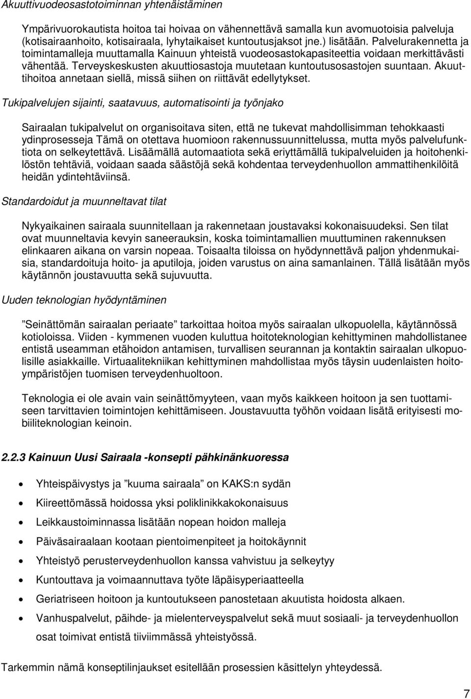 Terveyskeskusten akuuttiosastoja muutetaan kuntoutusosastojen suuntaan. Akuuttihoitoa annetaan siellä, missä siihen on riittävät edellytykset.