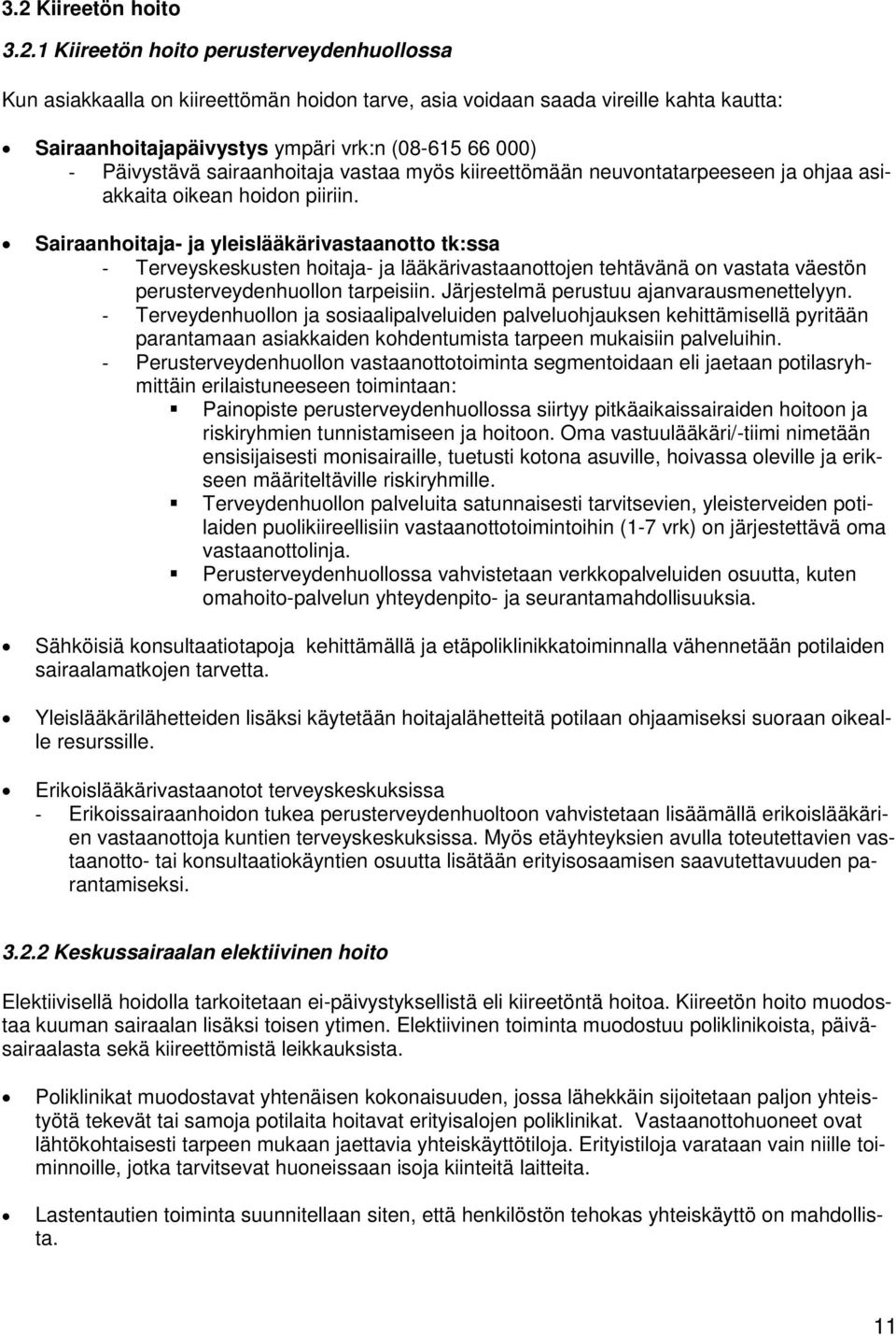 Sairaanhoitaja- ja yleislääkärivastaanotto tk:ssa - Terveyskeskusten hoitaja- ja lääkärivastaanottojen tehtävänä on vastata väestön perusterveydenhuollon tarpeisiin.