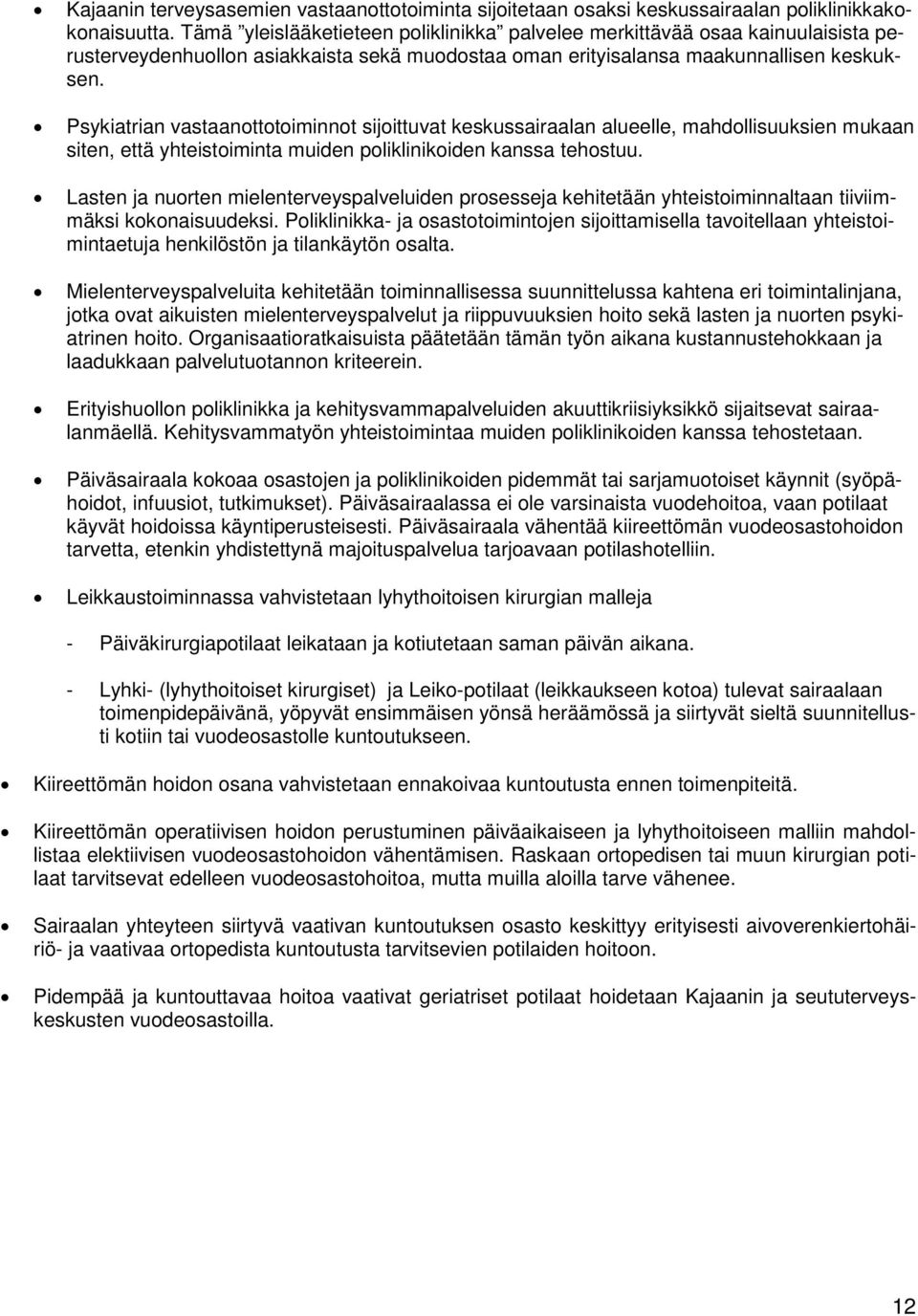 Psykiatrian vastaanottotoiminnot sijoittuvat keskussairaalan alueelle, mahdollisuuksien mukaan siten, että yhteistoiminta muiden poliklinikoiden kanssa tehostuu.