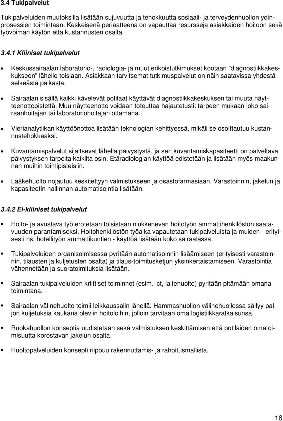 1 Kliiniset tukipalvelut Keskussairaalan laboratorio-, radiologia- ja muut erikoistutkimukset kootaan diagnostiikkakeskukseen lähelle toisiaan.