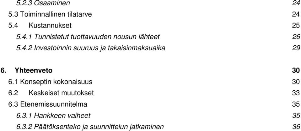 1 Konseptin kokonaisuus 30 6.2 Keskeiset muutokset 33 6.3 Etenemissuunnitelma 35 6.3.1 Hankkeen vaiheet 35 6.