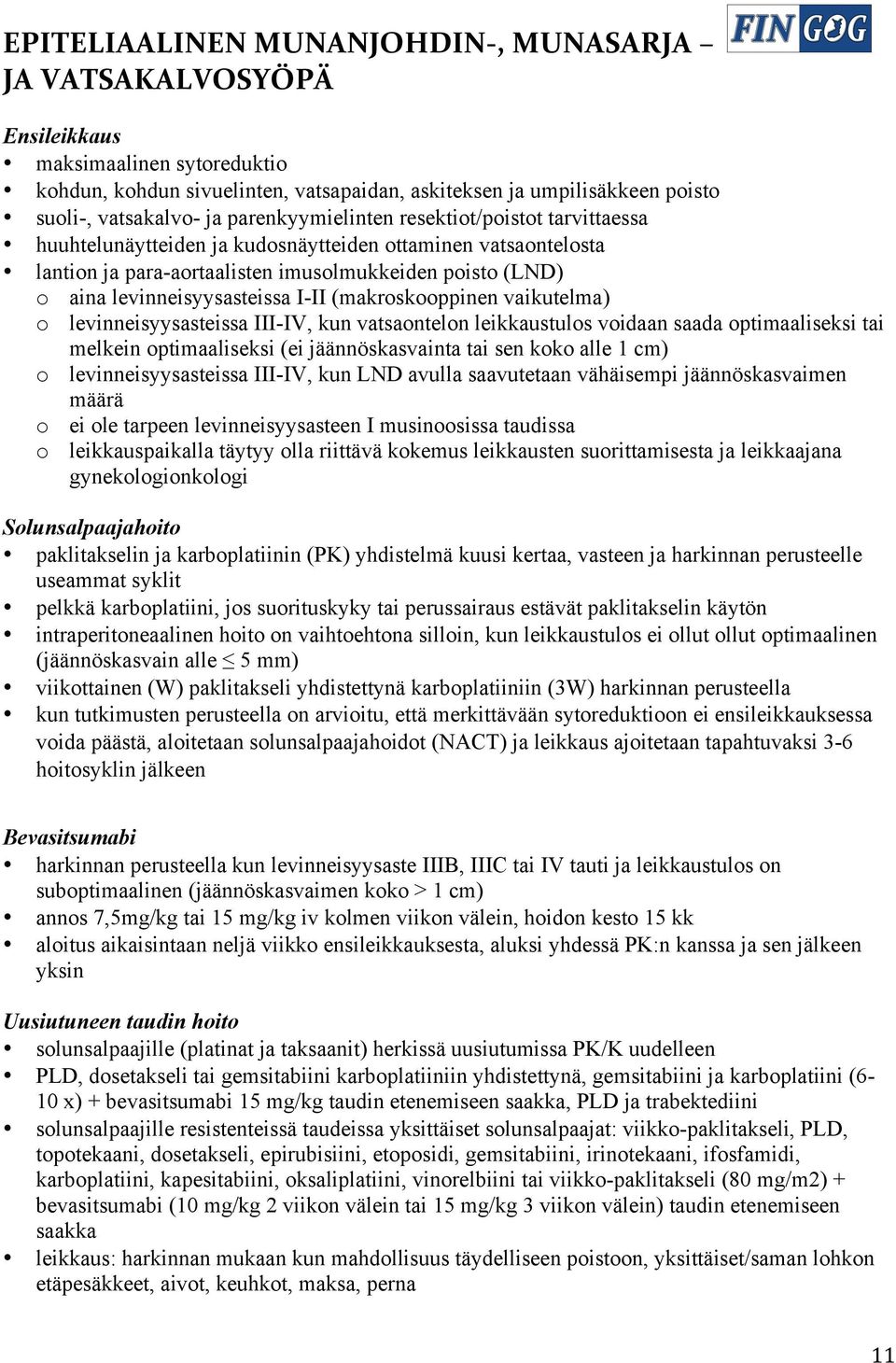 I-II (makroskooppinen vaikutelma) o levinneisyysasteissa III-IV, kun vatsaontelon leikkaustulos voidaan saada optimaaliseksi tai melkein optimaaliseksi (ei jäännöskasvainta tai sen koko alle 1 cm) o