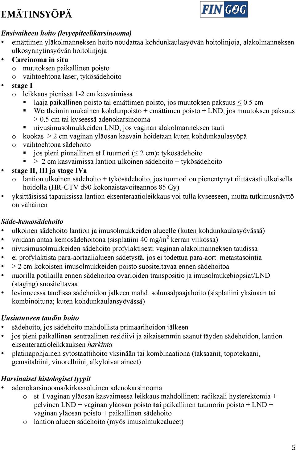 5 cm Wertheimin mukainen kohdunpoisto + emättimen poisto + LND, jos muutoksen paksuus > 0.