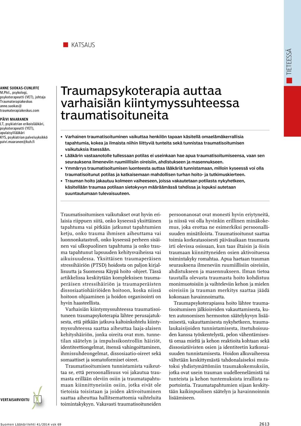 fi Traumapsykoterapia auttaa varhaisiän kiintymyssuhteessa traumatisoituneita Varhainen traumatisoituminen vaikuttaa henkilön tapaan käsitellä omaelämäkerrallisia tapahtumia, kokea ja ilmaista niihin