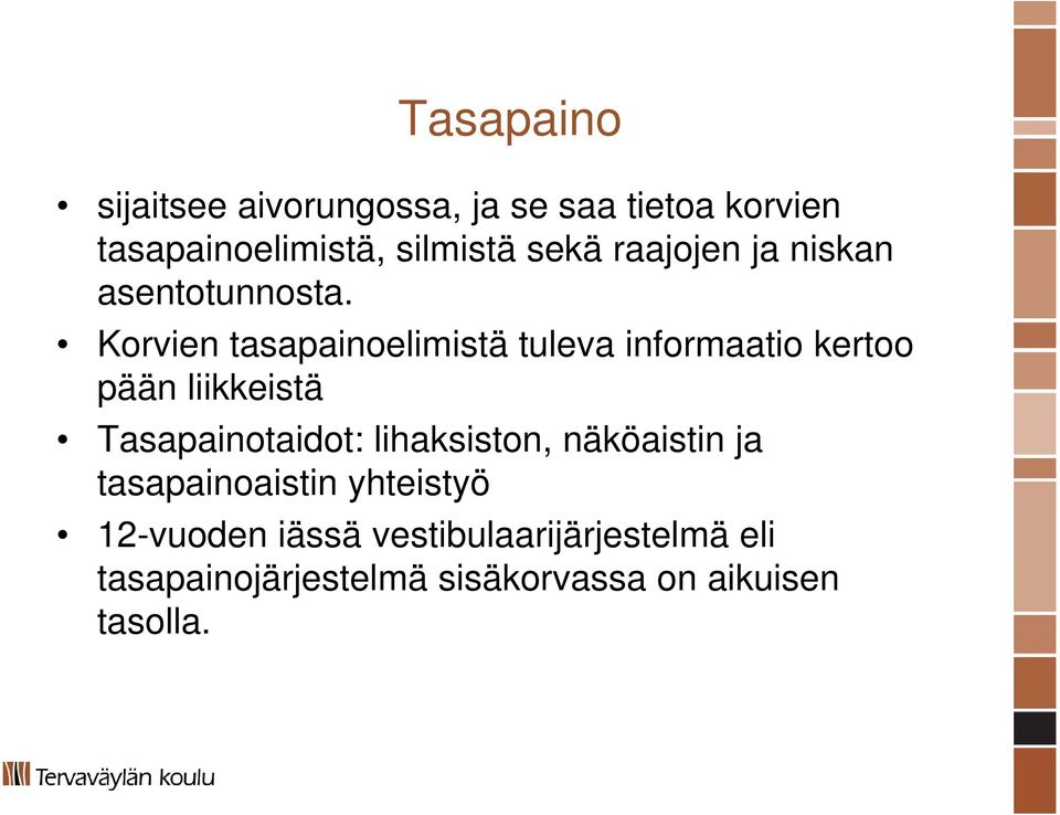 Korvien tasapainoelimistä tuleva informaatio kertoo pään liikkeistä Tasapainotaidot: