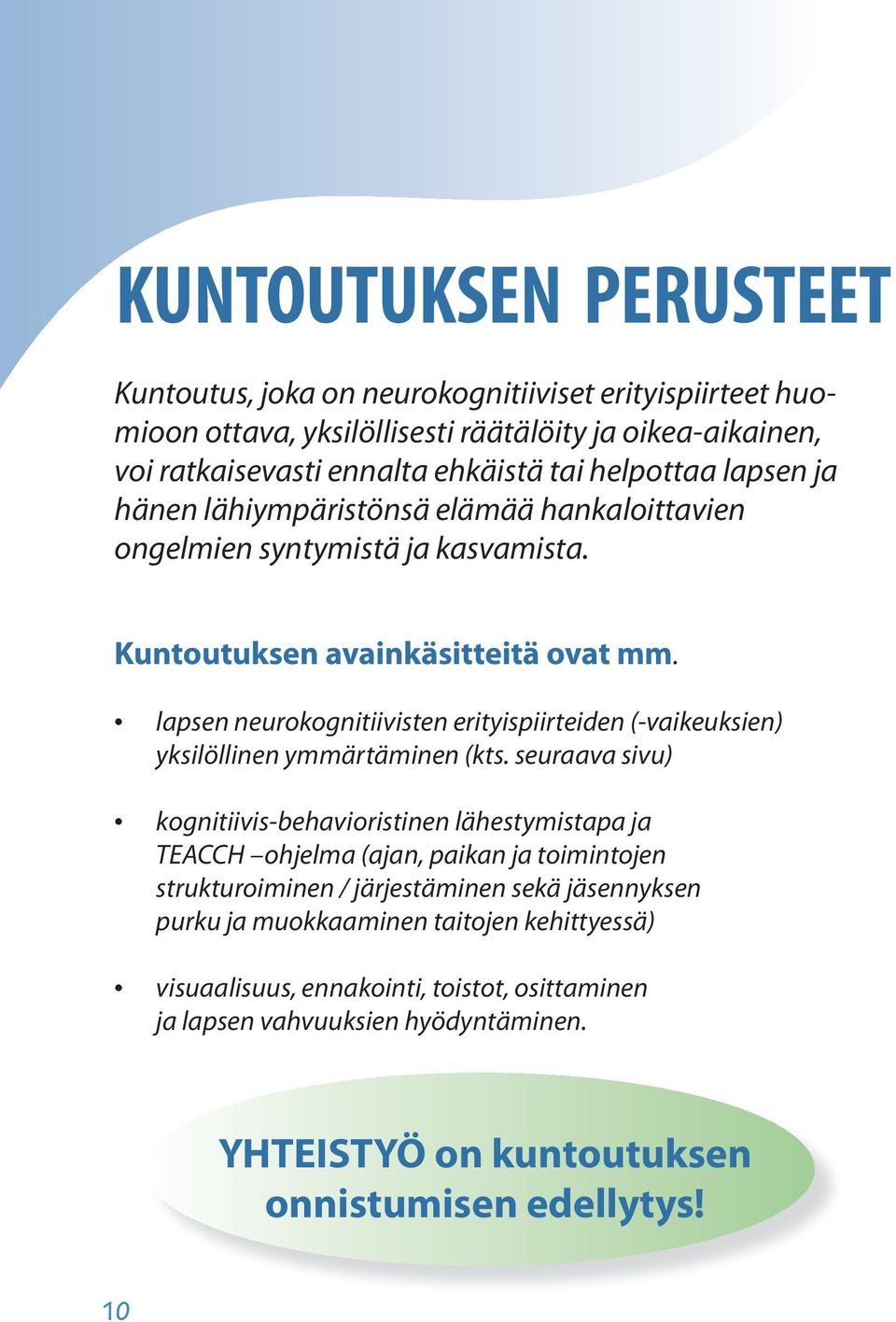 lapsen neurokognitiivisten erityispiirteiden (-vaikeuksien) yksilöllinen ymmärtäminen (kts.