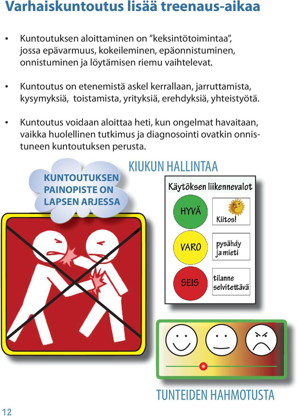 Kuntoutus on etenemistä askel kerrallaan, jarruttamista, kysymyksiä, toistamista, yrityksiä, erehdyksiä, yhteistyötä.