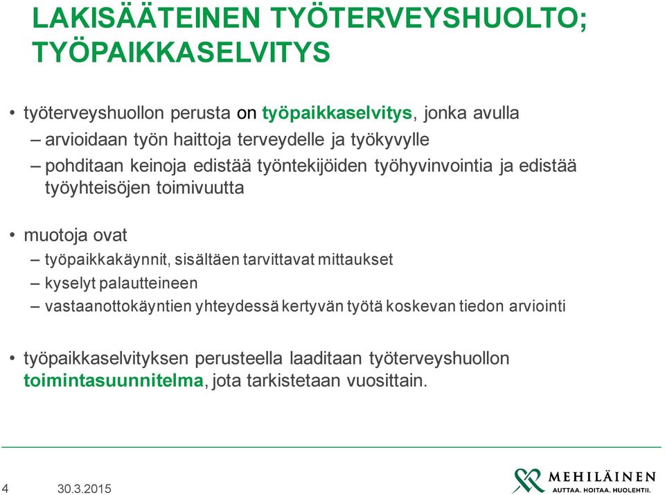 muotoja ovat työpaikkakäynnit, sisältäen tarvittavat mittaukset kyselyt palautteineen vastaanottokäyntien yhteydessä kertyvän työtä