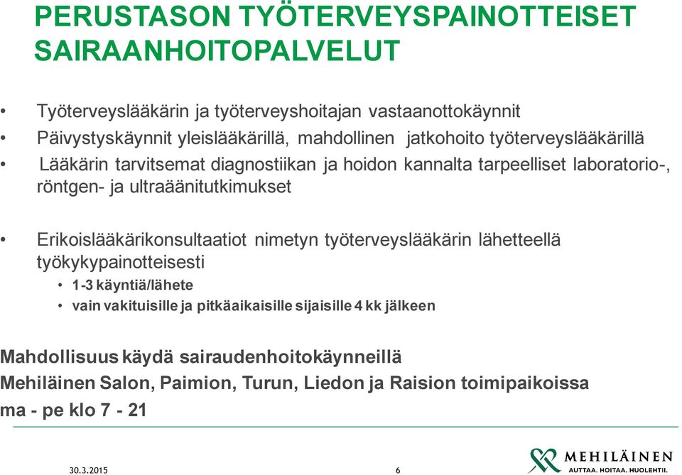 ultraäänitutkimukset Erikoislääkärikonsultaatiot nimetyn työterveyslääkärin lähetteellä työkykypainotteisesti 1-3 käyntiä/lähete vain vakituisille ja