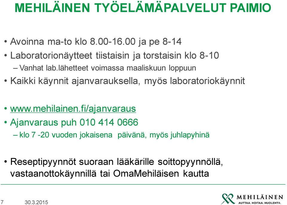 lähetteet voimassa maaliskuun loppuun Kaikki käynnit ajanvarauksella, myös laboratoriokäynnit www.mehilainen.