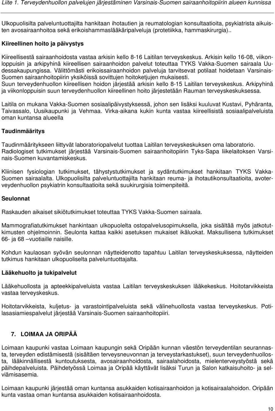 aikuisten avosairaanhoitoa sekä erikoishammaslääkäripalveluja (protetiikka, hammaskirurgia).