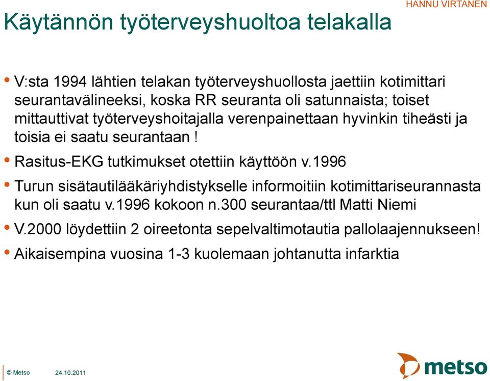 Rasitus-EKG tutkimukset otettiin käyttöön v.1996 Turun sisätautilääkäriyhdistykselle informoitiin kotimittariseurannasta kun oli saatu v.