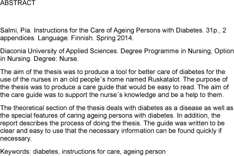 The aim of the thesis was to produce a tool for better care of diabetes for the use of the nurses in an old people s home named Ruskatalot.
