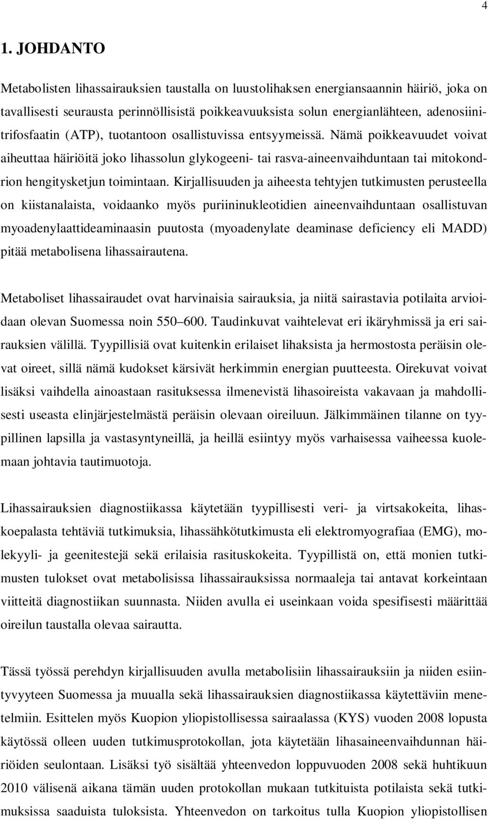 Nämä poikkeavuudet voivat aiheuttaa häiriöitä joko lihassolun glykogeeni- tai rasva-aineenvaihduntaan tai mitokondrion hengitysketjun toimintaan.
